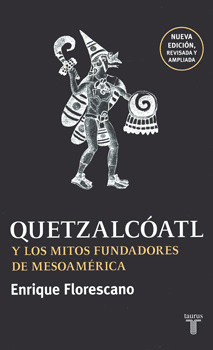 QUETZALCOATL Y LOS MITOS FUNDADORES DE MESOAMERICA