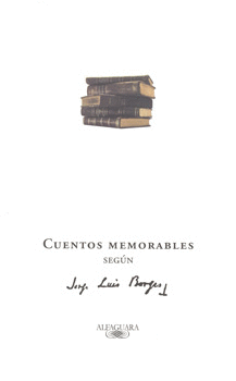 CUENTOS MEMORABLES SEGUN JORGE LUIS BORGES