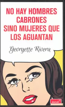 NO HAY HOMBRES CABRONES SINO MUJERES QUE LOS AGUANTAN
