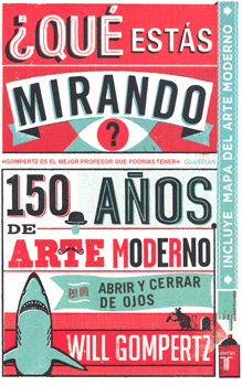 QUÉ ESTAS MIRANDO 150 AÑOS DE ARTE MODERNO EN UN ABRIR Y CERRAR DE OJOS