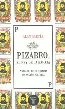 PIZARRO EL REY DE LA BARAJA ANÁLISIS DE SU SISTEMA DE ACCIÓN POLÍTICA