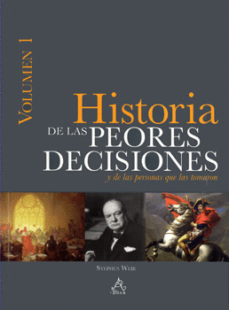 HISTORIA DE LAS PEORES DECISIONES VOL 1