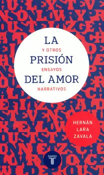 LA PRISIÓN DEL AMOR Y OTROS ENSAYOS NARRATIVOS
