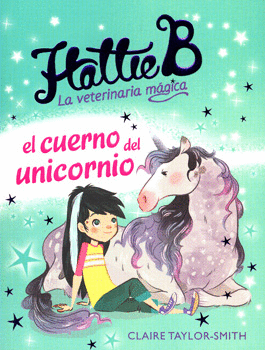 HATTIE B LA VETERINARIA MÁGICA EL CUERNO DEL UNICORNIO