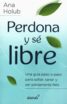 PERDONA Y SÉ LIBRE