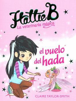 HATTIE B LA VETERINARIA MÁGICA EL VUELO DEL HADA