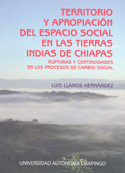 TERRITORIO Y APROPIACIÓN DEL ESPACIO SOCIAL EN LAS TIERRAS INDIAS DE CHIAPAS