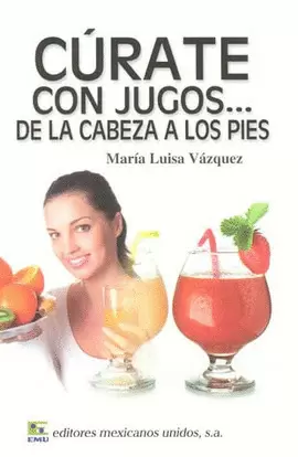 CURATE CON JUGOS DE LA CABEZA A LOS PIES