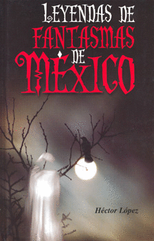 LEYENDAS DE FANTASMAS DE MEXICO