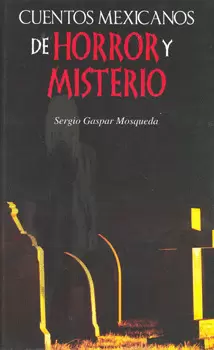 CUENTOS MEXICANOS DE HORROR Y MISTERIO