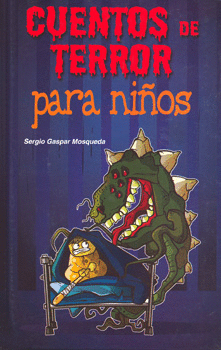 CUENTOS DE TERROR PARA NIÑOS. SERGIO GASPAR MOSQUEDA. 9786071403261