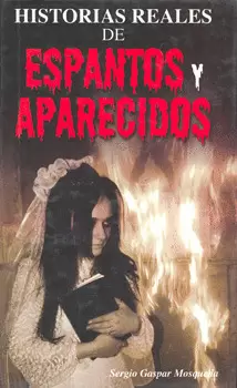 HISTORIAS REALES DE ESPANTOS Y APARECIDOS