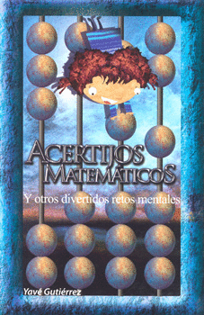 Acertijos Matematicos Y Otros Divertidos Retos Mentales Yave Gutierrez 9786071404978