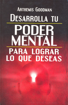 DESARROLLA TU PODER MENTAL PARA LOGRAR LO QUE DESEAS