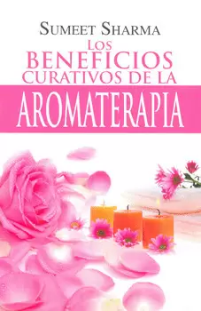 LOS BENEFICIOS CURATIVOS DE LA AROMATERAPIA