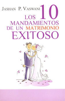 LOS 10 MANDAMIENTOS DE UN MATRIMONIO EXITOSO