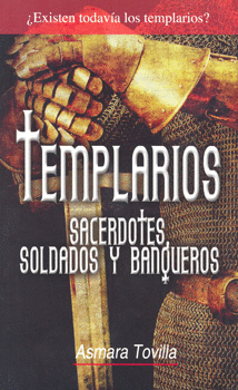 TEMPLARIOS SACERDOTES SOLDADOS Y BANQUEROS