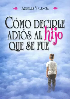 COMO DECIRLE ADIOS AL HIJO QUE SE FUE