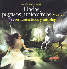 HADAS, PEGASOS, UNICORNIOS Y OTROS SERES FANTASTICOS Y MITOLOGICOS