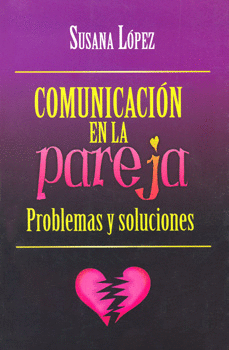 COMUNICACION EN LA PAREJA PROBLEMAS Y SOLUCIONES