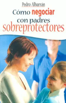 COMO NEGOCIAR CON PADRES SOBREPROTECTORES