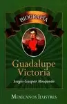 GUADALUPE VICTORIA.BIOGRAFIA