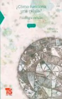 ¿CÓMO FUNCIONA UNA CÉLULA?. FISIOLOGÍA CELULAR