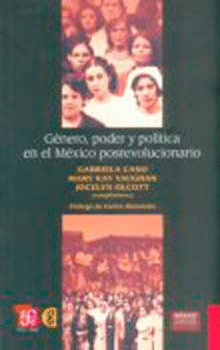 GÉNERO, PODER Y POLÍTICA EN EL MÉXICO POSREVOLUCIONARIO