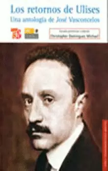 LOS RETORNOS DE ULISES. UNA ANTOLOGÍA DE JOSÉ VASCONCELOS