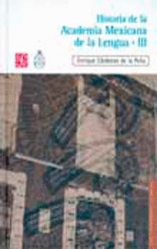 HISTORIA DE LA ACADEMIA MEXICANA DE LA LENGUA (1946-2000). TOMO III