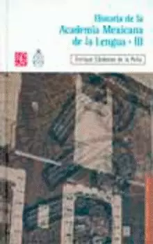 HISTORIA DE LA ACADEMIA MEXICANA DE LA LENGUA (1946-2000). TOMO III