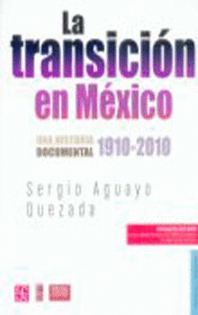 LA TRANSICIÓN EN MÉXICO. UNA HISTORIA DOCUMENTAL 1910-2010