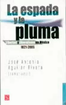 LA ESPADA Y LA PLUMA. LIBERTAD Y LIBERALISMO EN MÉXICO 1821-2005