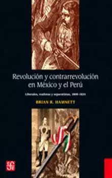 REVOLUCIÓN Y CONTRARREVOLUCIÓN EN MÉXICO Y EL PERÚ. LIBERALES, REALISTAS Y SEPARATISTAS (1800-1824)