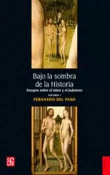 BAJO LA SOMBRA DE LA HISTORIA. ENSAYOS SOBRE EL ISLAM Y EL JUDAÍSMO. VOL. I
