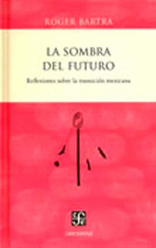 LA SOMBRA DEL FUTURO. REFLEXIONES SOBRE LA TRANSICIÓN MEXICANA