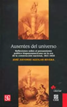 AUSENTES DEL UNIVERSO. REFLEXIONES SOBRE EL PENSAMIENTO POLÍTICO HISPANOAMERICANO EN LA ERA DE LA CO