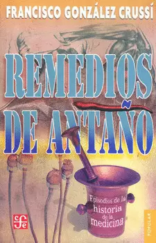 REMEDIOS DE ANTAÑO. EPISODIOS DE LA HISTORIA DE LA MEDICINA