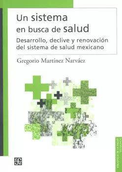 UN SISTEMA EN BUSCA DE SALUD DESARROLLO DECLIVE Y RENOVACION DEL SISTEMA DE SALUD MEXICANO