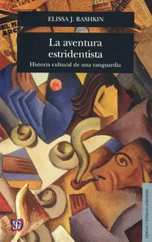 LA AVENTURA ESTRIDENTISTA HISTORIA CULTURAL DE UNA VANGUARDIA