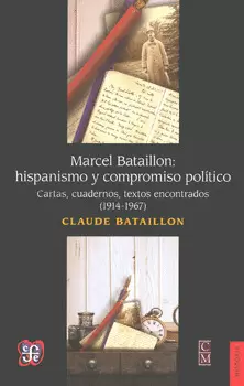 MARCEL BATAILLON HISPANISMO Y COMPROMISO POLÍTICO CARTAS CUADERNOS TEXTOS ENCONTRADOS 1914-1967