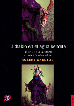 EL DIABLO EN EL AGUA BENDITA O EL ARTE DE LA CALUMNIA DE LUIS XIV A NAPOLEÓN
