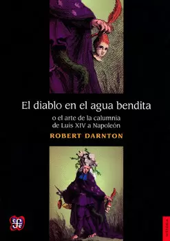 EL DIABLO EN EL AGUA BENDITA O EL ARTE DE LA CALUMNIA DE LUIS XIV A NAPOLEÓN