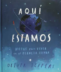 AQUÍ ESTAMOS. NOTA PARA VIVIR EN EL PLANETA TIERRA
