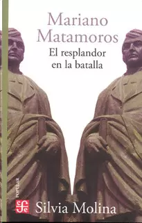 MARIANO MATAMOROS. EL RESPLANDOR EN LA BATALLA