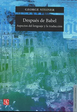 DESPUÉS DE BABEL: ASPECTOS DEL LENGUAJE Y LA TRADUCCIÓN