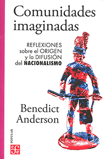 COMUNIDADES IMAGINADAS. REFLEXIONES SOBRE EL ORIGEN Y LA DIFUSIÓN DEL NACIONALISMO