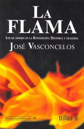 LA FLAMA: LOS DE ARRIBA EN LA REVOLUCION. HISTORIA Y TRAGEDIA