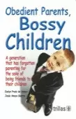 OBEDIENT PARENTS, BOSSY CHILDREN