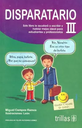 DISPARATARIO III: ESTE LIBRO LE AYUDARA A ESCRIBIR Y HABLAR MEJOR